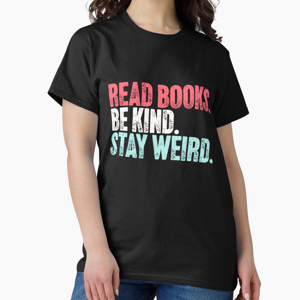 Read Books Be Kind Stay Weird Reader Book Lover Kindness Individuality by RetroMini2026