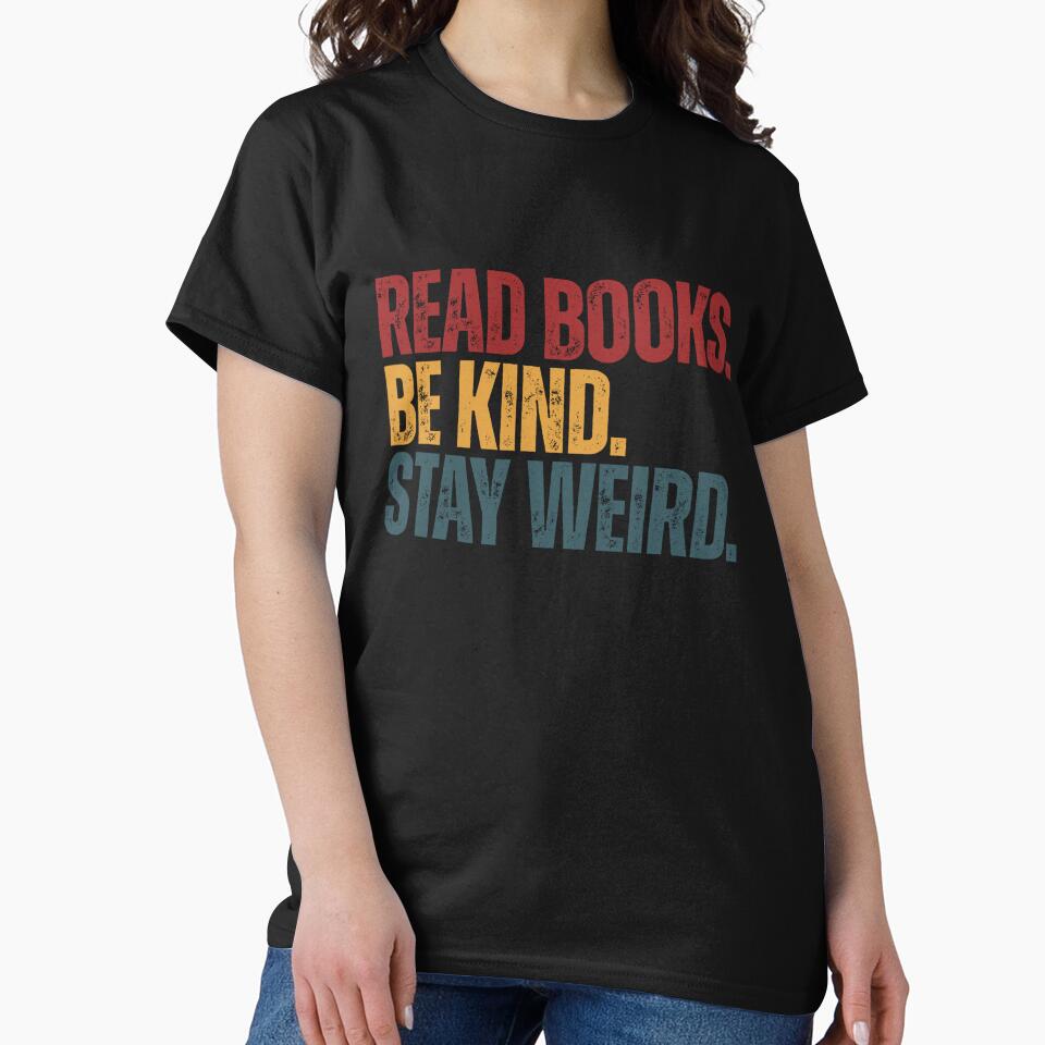 Read Books Be Kind Stay Weird | Book Lover Kindness Individuality Quote by SkeletonsDanger