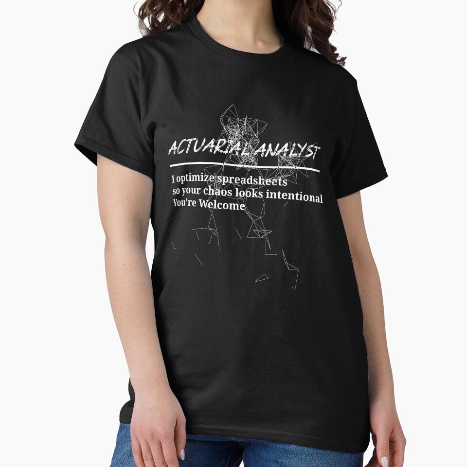 Actuarial Analyst T-Shirt | I Optimize Spreadsheets So Your Chaos Looks Intentional Funny Actuary Tee by RandisTees