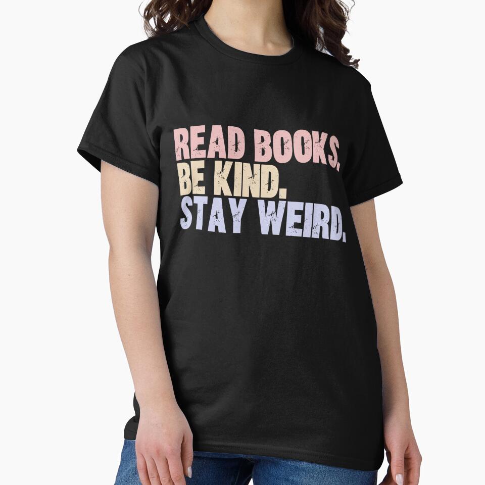 Read Books Be Kind Stay Weird Book Lover Unique Individual by SkeletonsDanger