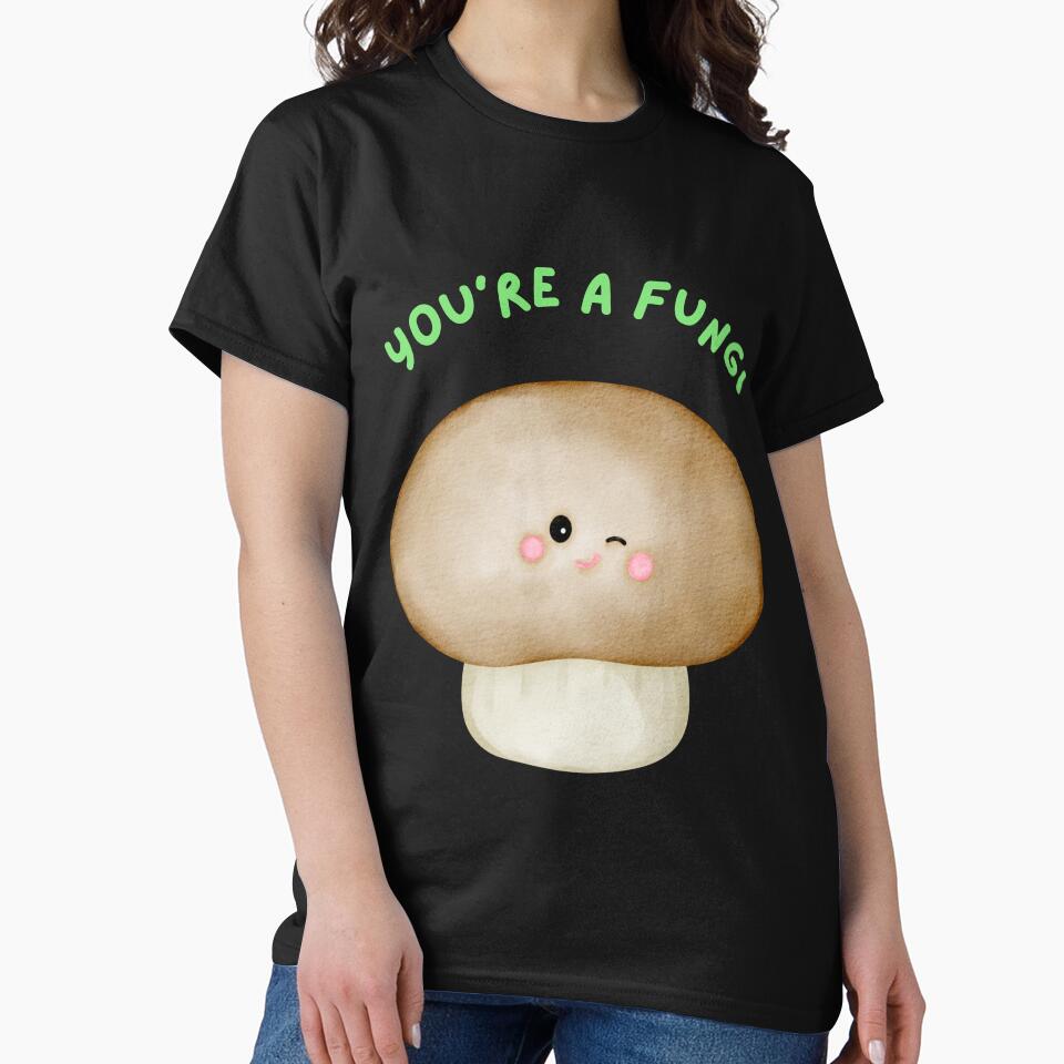 You're A Fungi Cute Mushroom by SpartanDStore
