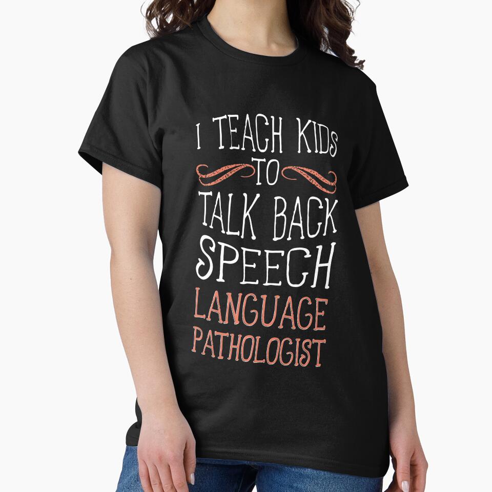 I Teach Kids to Talk Back Speech Language Pathologist T-Shirt by ZANKELLO
