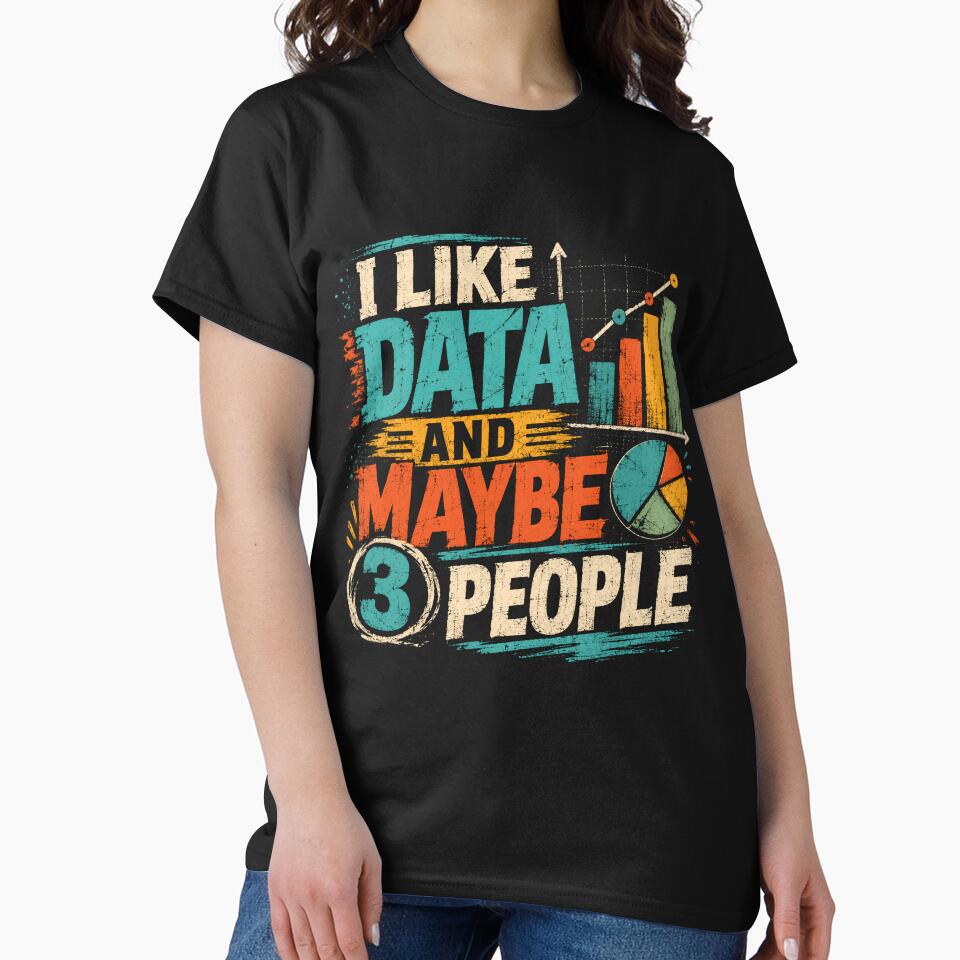 I Like Data And Maybe 3 People Data Analyst Statistician Introvert Funny by SkeletonsDanger