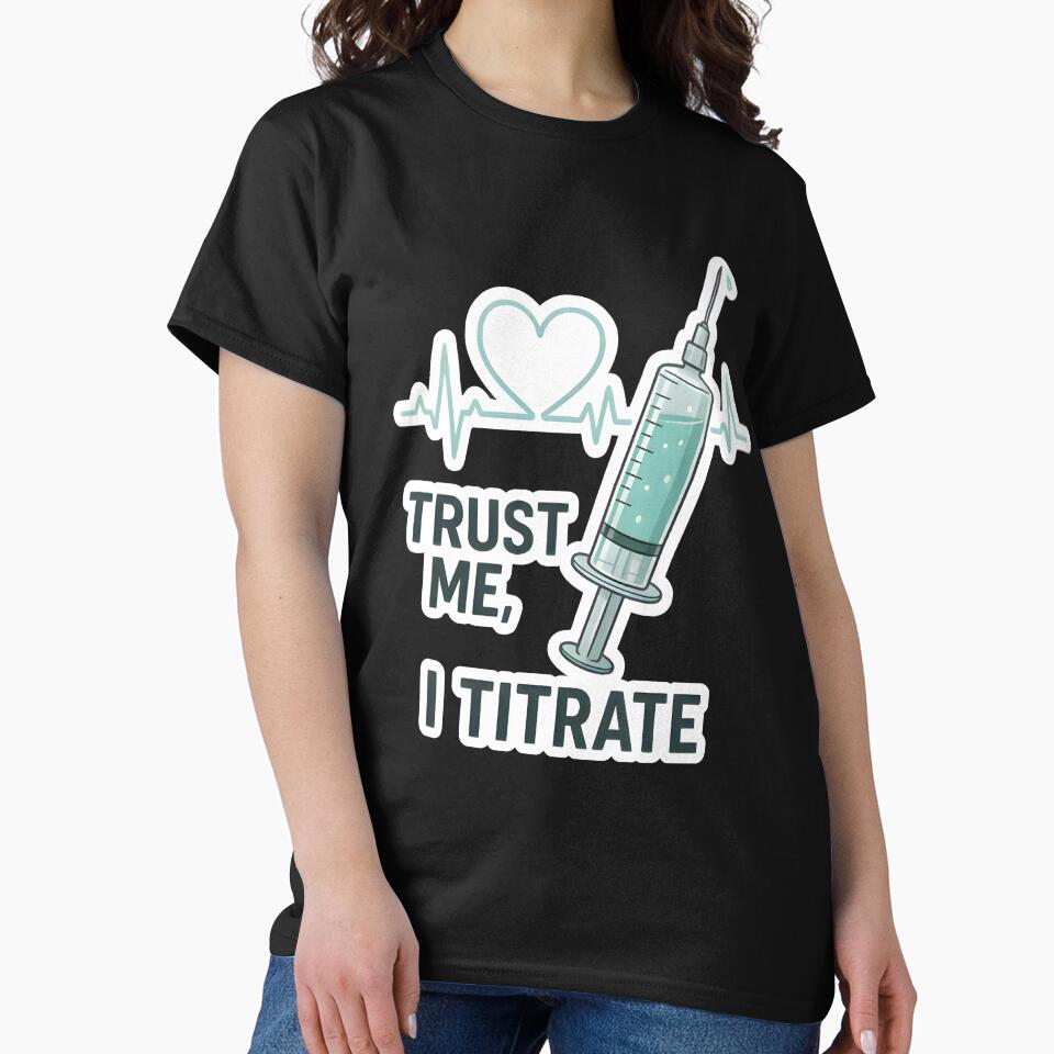 Trust Me, I Titrate – Funny Vet Anesthesia Quote by Bettybee00