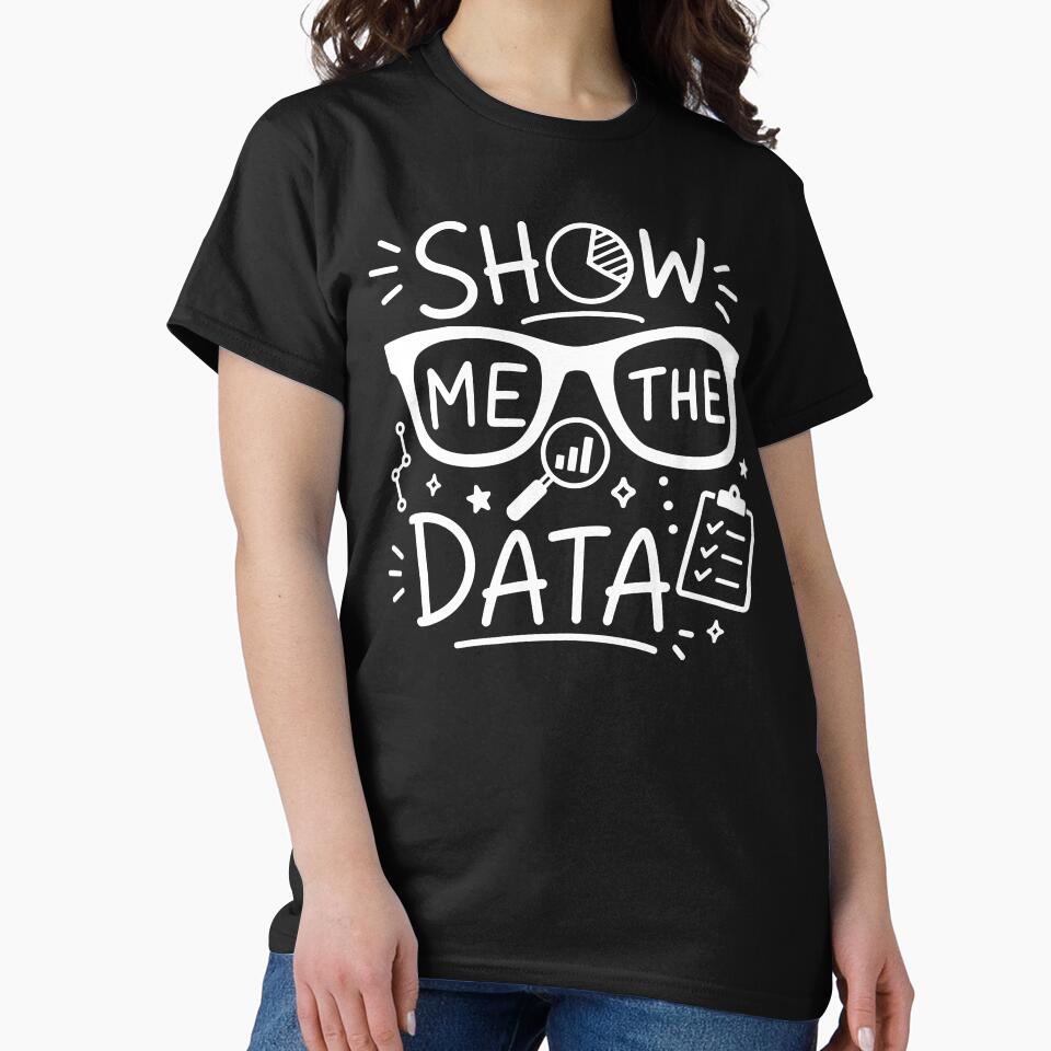 Funny Data Scientist Show Me The Data by gunaone-design