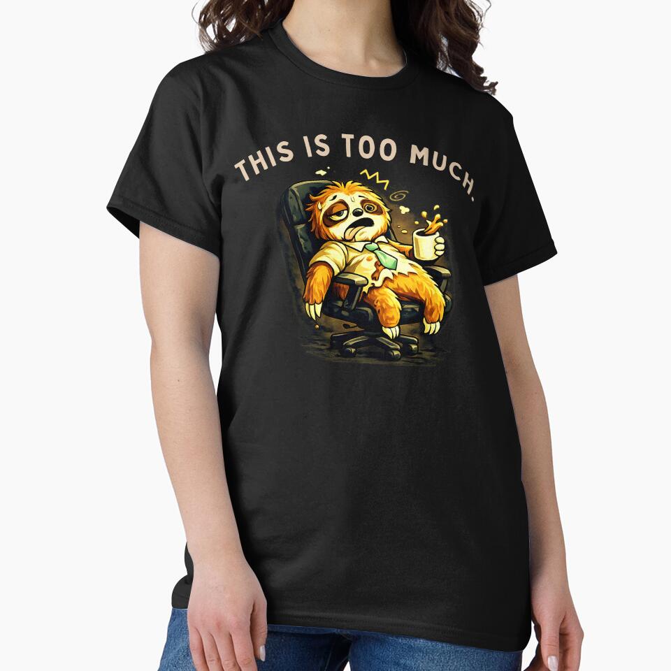 This Is Too Much Funny Overstimulated Sloth Shirt by AdicretorDesign