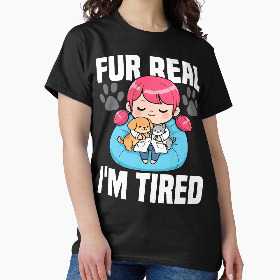 FUR REAL, I'M TIRED - VETERINARIAN GIFT by KEF Custom