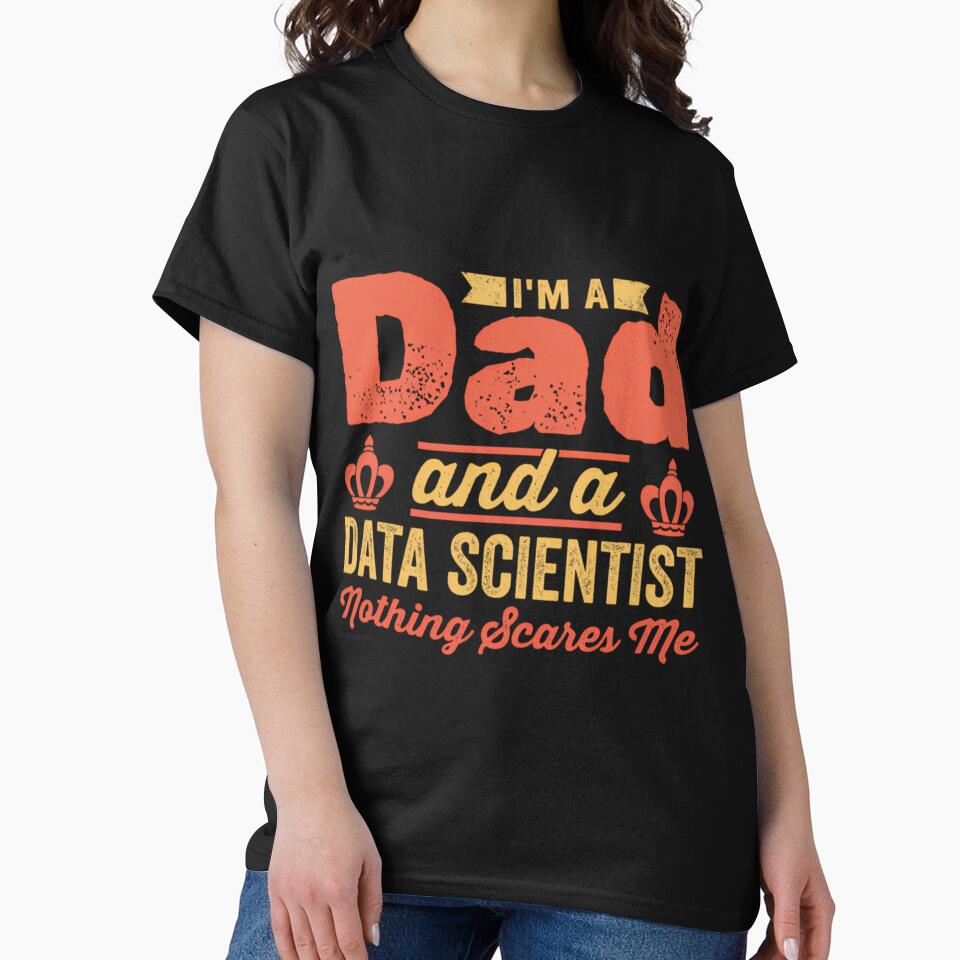 I'm A Dad And A Data Scientist Science Daddy 	 Funny Data Scientist by ybrrhseglhe52