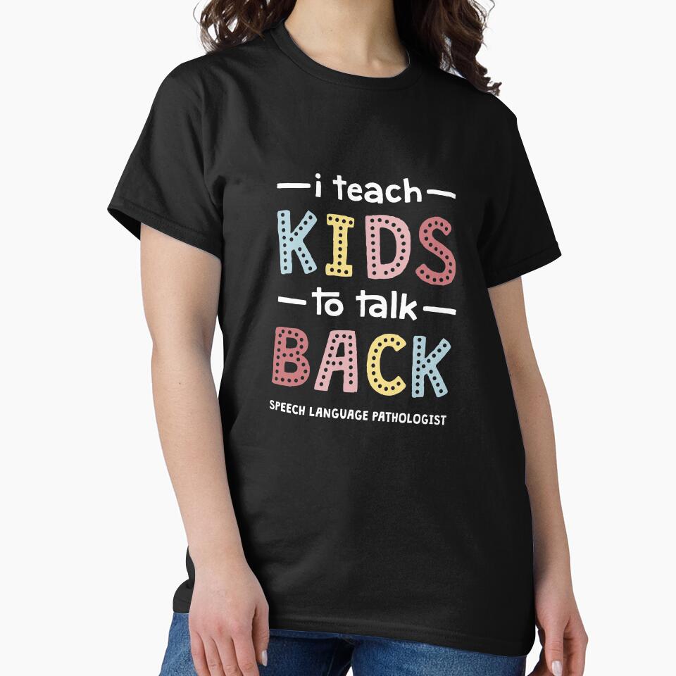I Teach Kids To Talk Back - Speech Therapist Pathologist SLP by TheReallyNiceStuff