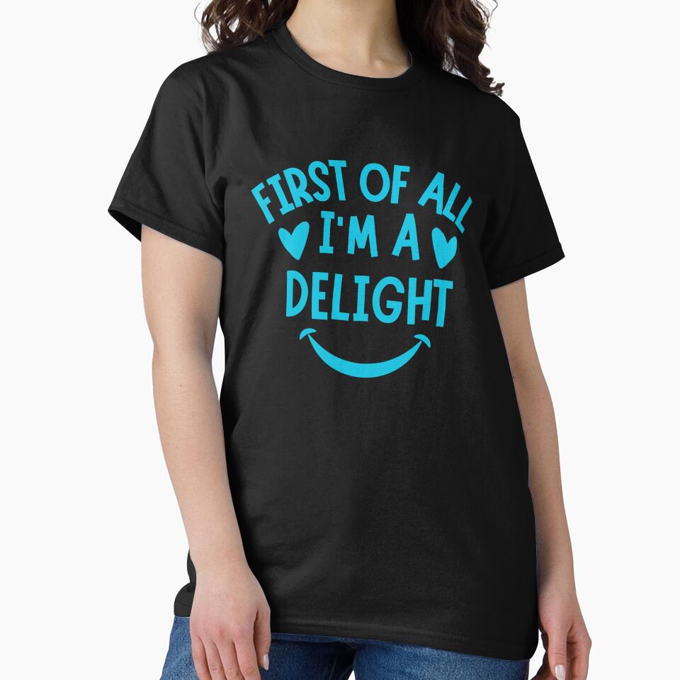 First Of All I'm a Delight, Quotes, Funny Saying Men Women by SlocifieShop