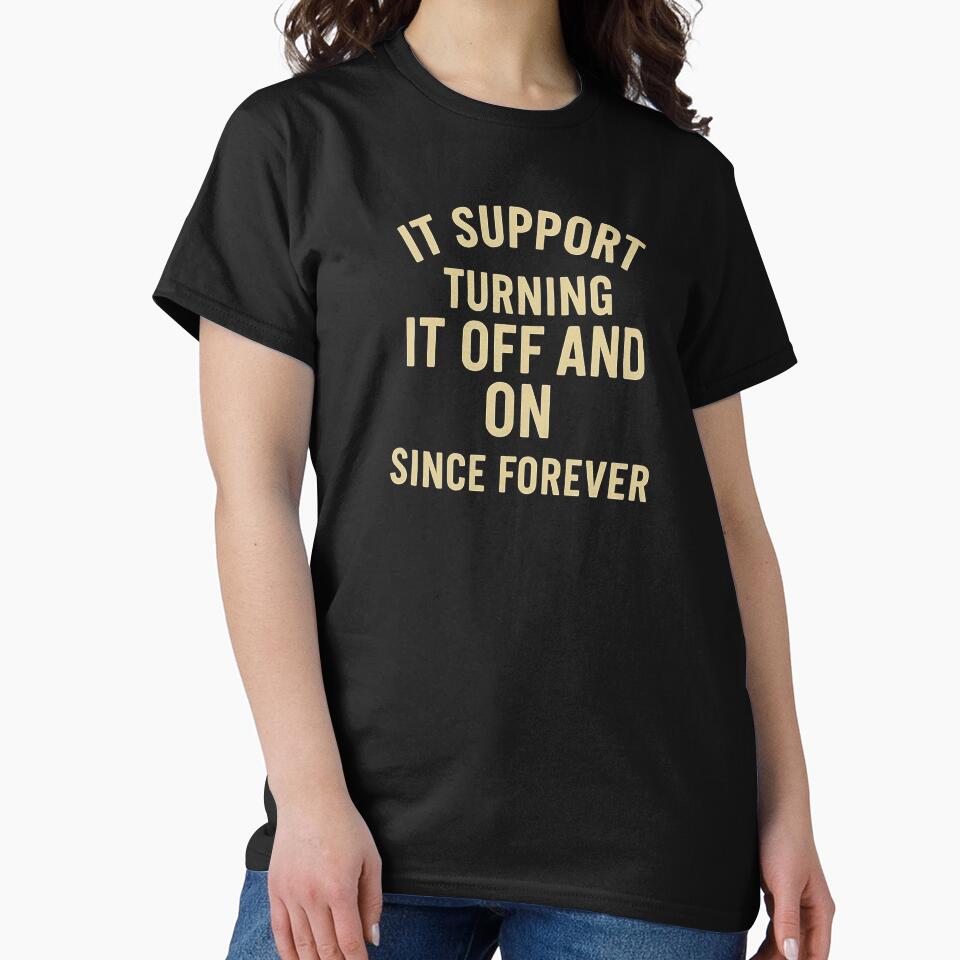 IT Support: Turning It Off and On Since Forever - Funny Tech Job Retro Tee by Work Life Tees
