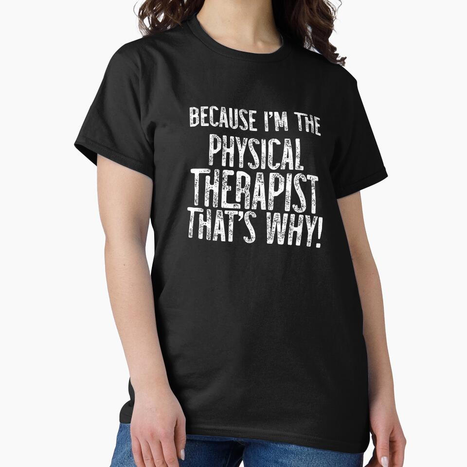 Because I'm The PT That's Why! by TeesYouWant