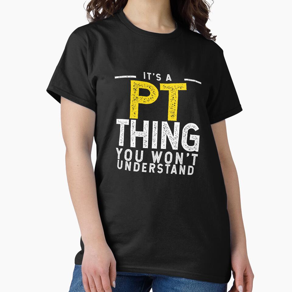 It's A PT Thing You Won't Understand by TeesYouWant