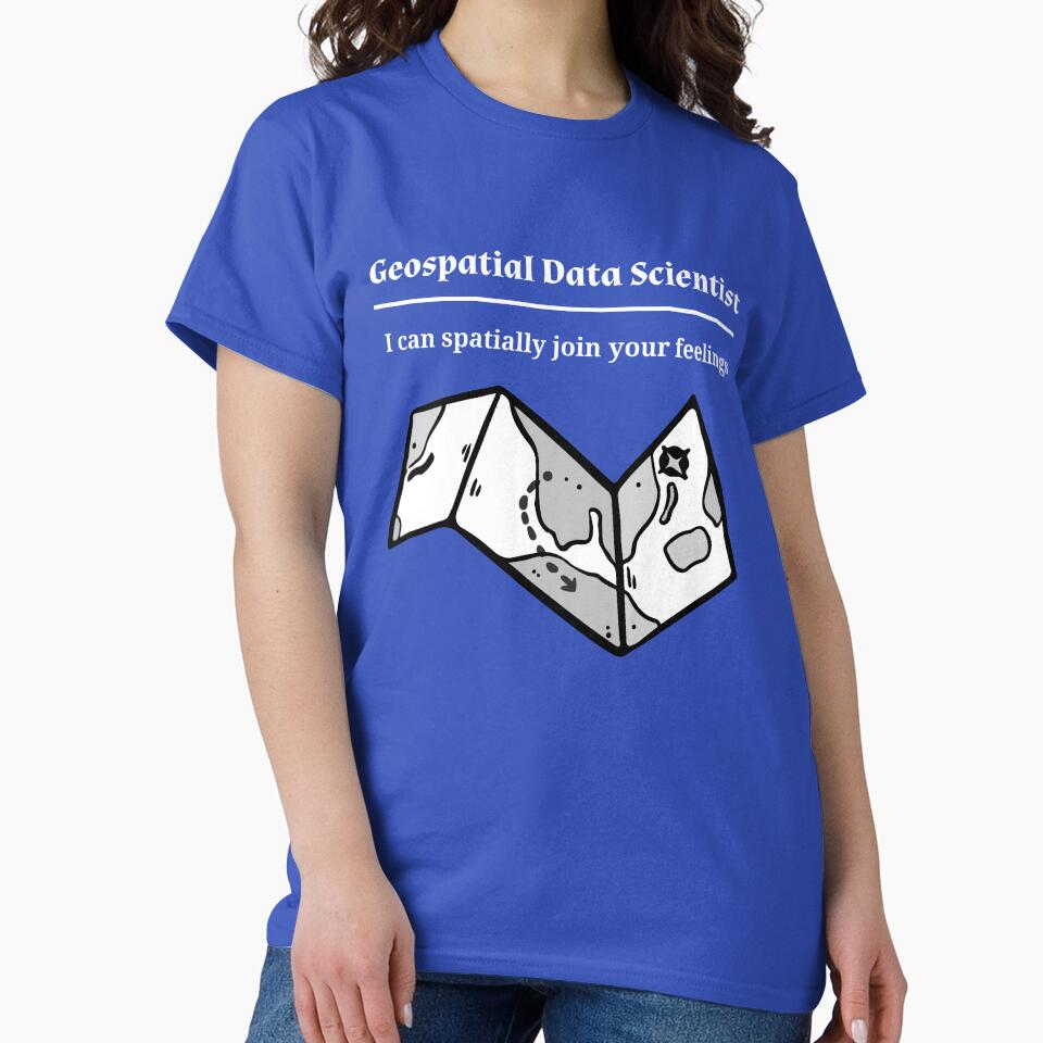 Geospatial Data Scientist T-Shirt | I Can Spatially Join Your Feelings Funny GIS Humor Tee by RandisTees