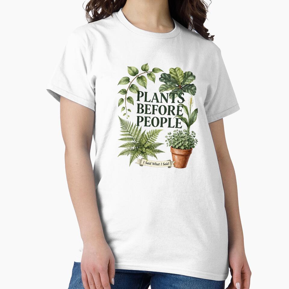 PLANTS BEFORE PEOPLE FUNNY PLANT LOVER T-SHIRT by Estte-creative