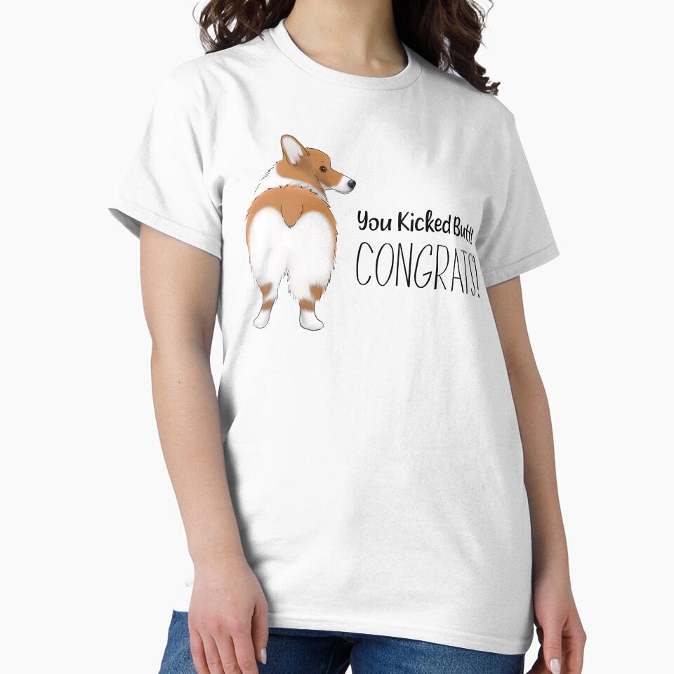 Funny Corgi Butt Design | You Kicked Butt! Congrats! by ElysianCreation
