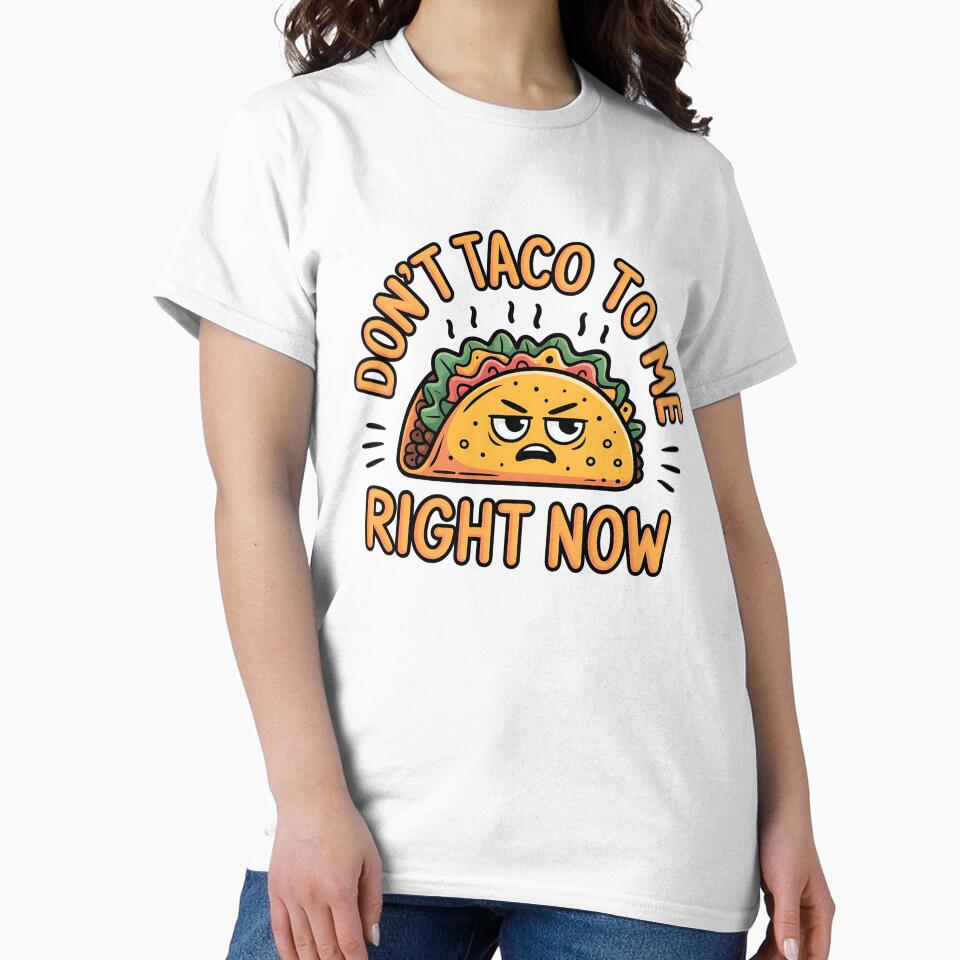 Funny Quote Don’t Taco to Me Right Now by Bliss Find And Design