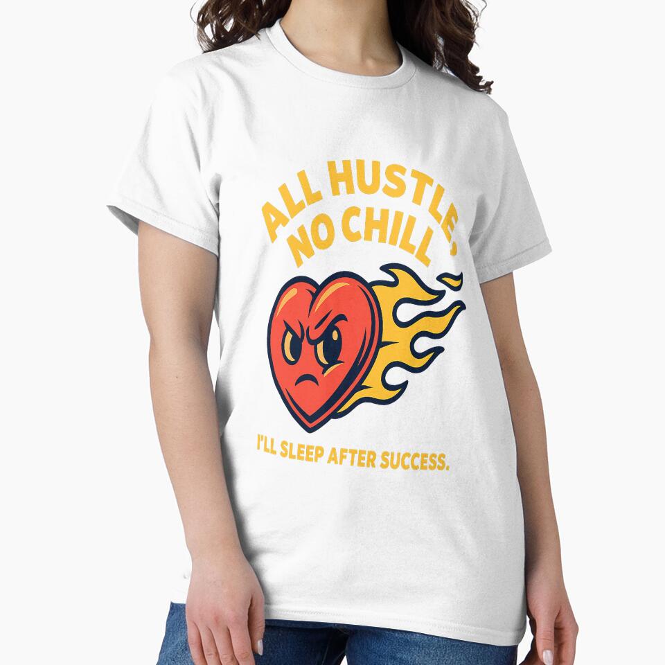All Hustle No Chill Heart Design by dessertcruzing