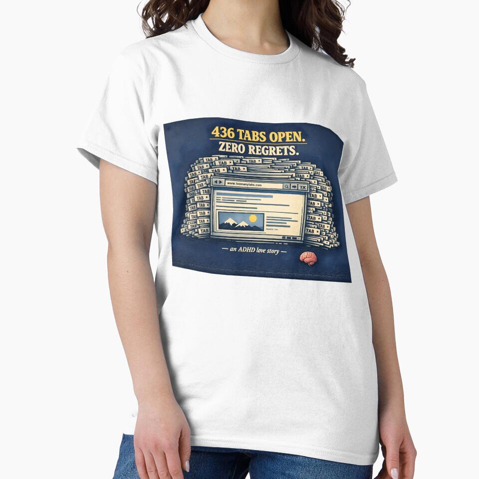 436 Tabs Open Zero Regrets – Funny ADHD T-Shirt by CHAOS_CLUB