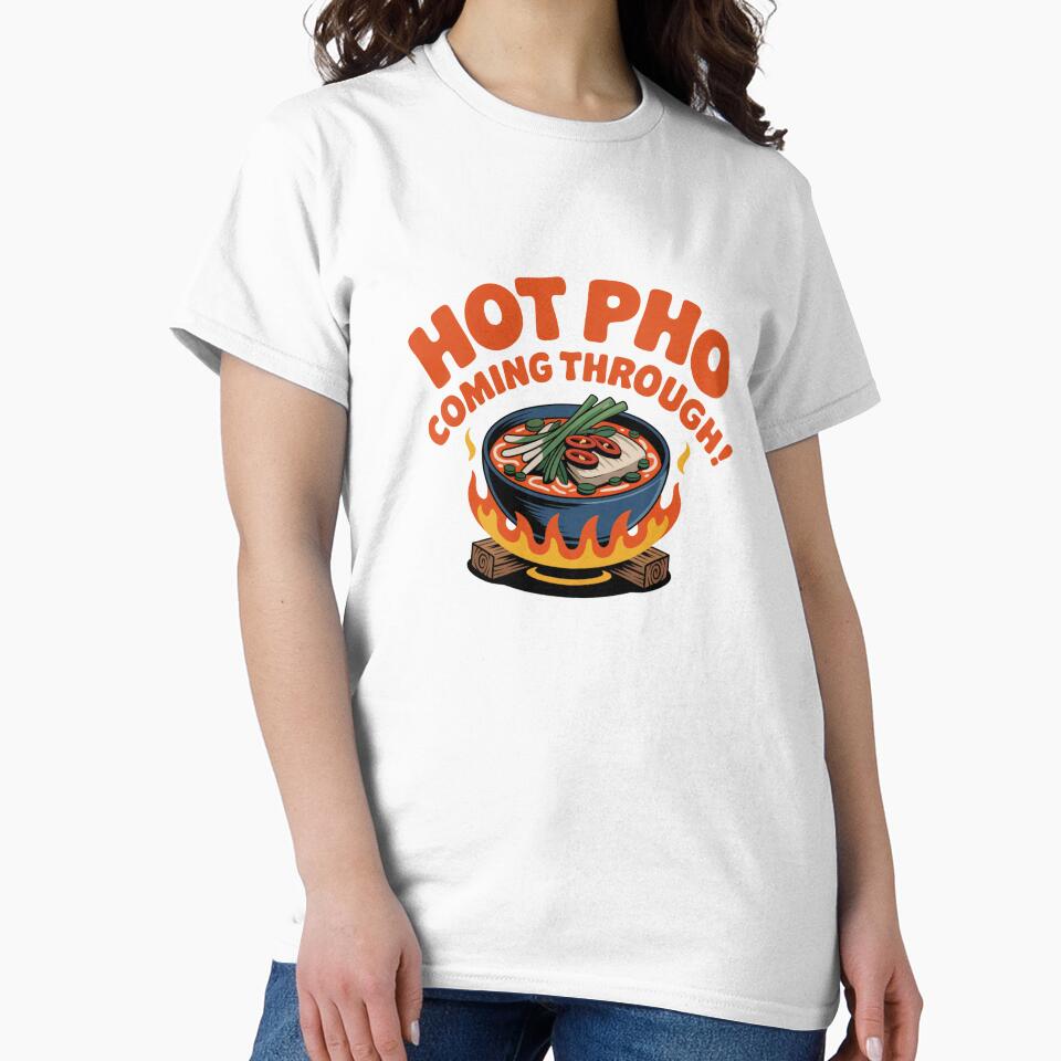 Hot Pho Coming Through Funny Food Shirt by WSPrintCrafter