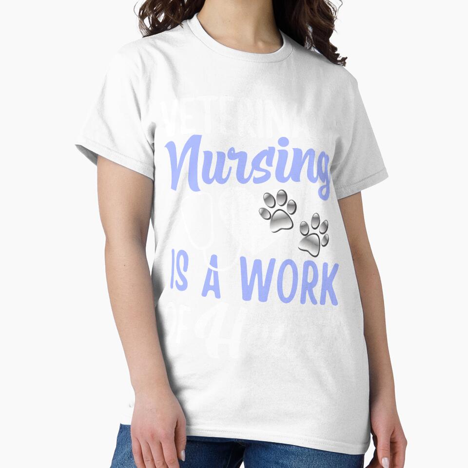 Nursing is a Work of Heart for Vet Nurse Practitioners by WOW TeesAndThings