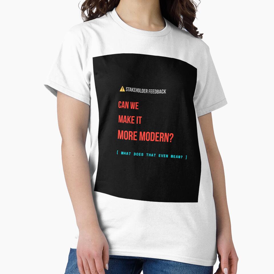 Can We Make It More Modern Funny Developer & Designer T-Shirt by BuggedThreads