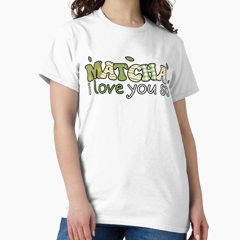 Matcha I Love You So Tee by KrisRubinArt