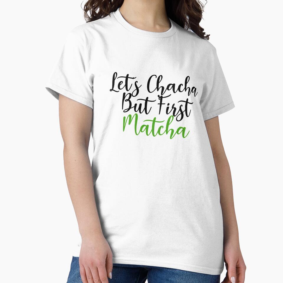 Let's Chacha, But First Matcha by monica-mirt