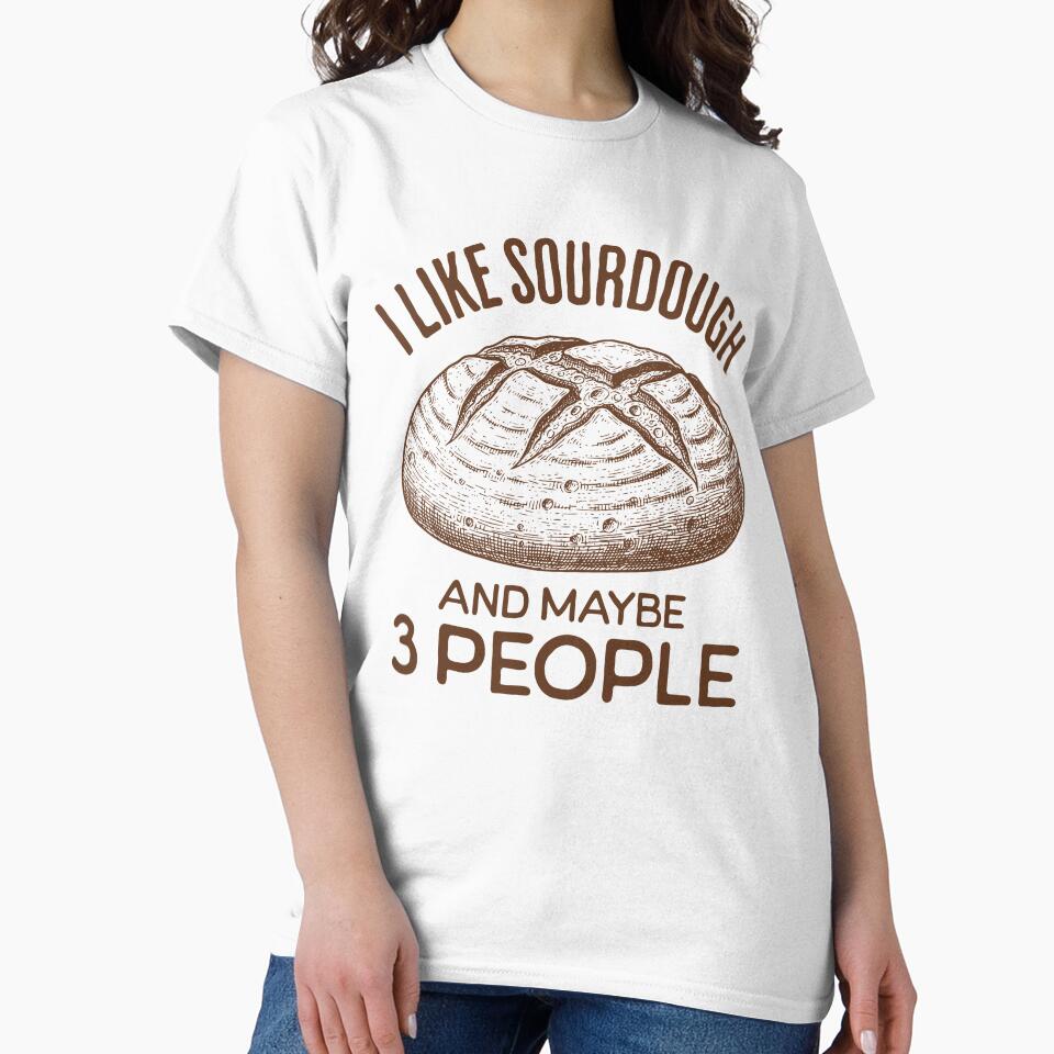 I Like Sourdough And Maybe 3 People Funny Sourdough Bread Lover by KLArtzStore