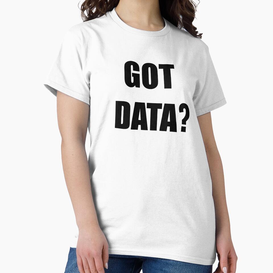 Got data?, funny data driven quote by Merchattack