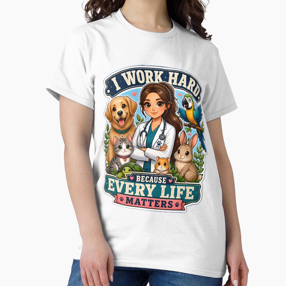 I Work Hard Because Every Life Matters | Veterinarian Appreciation Gift by Bettybee00