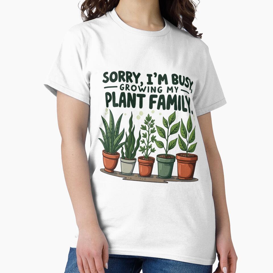 Sorry, I’m Busy Growing My Plant Family | Funny Plant Parent Shirt | Gardening & Green Thumb Humor | Plant Lover Vibes by PaintedPixels01