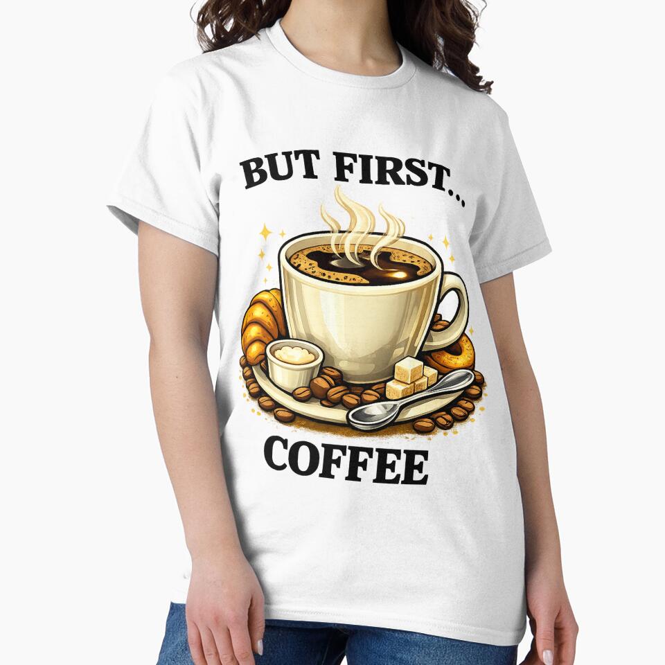 But First Coffee – Funny Coffee Lover Design by Boot Culture