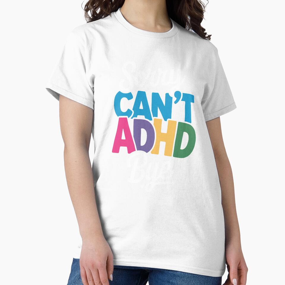 Sorry Can't ADHD Bye Funny ADHD Neurodivergent Gift by Say It With Ink