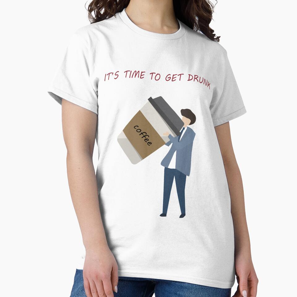 FUNNY COFFEE QUOTE, IT'S TIME TO GET DRUNK by PRINTED .