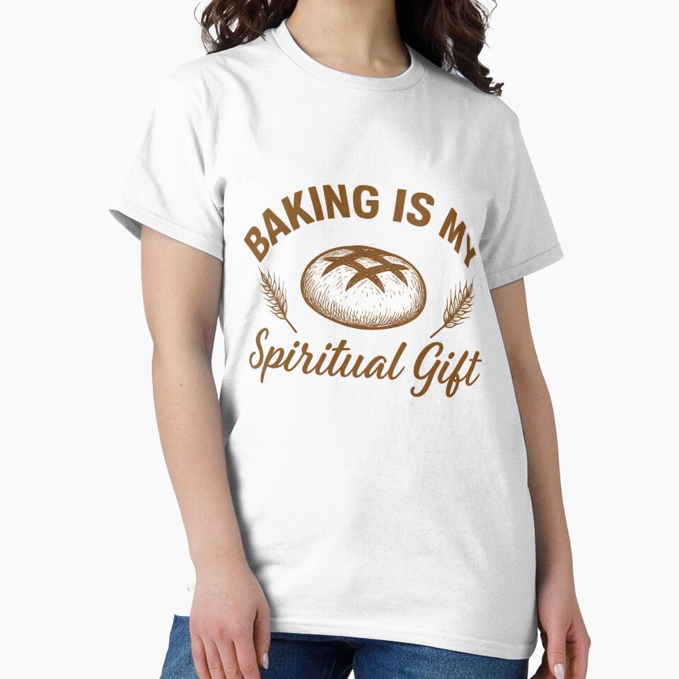 Baking is My Spiritual Gift – Artisan Style T-Shirt by Nouna11