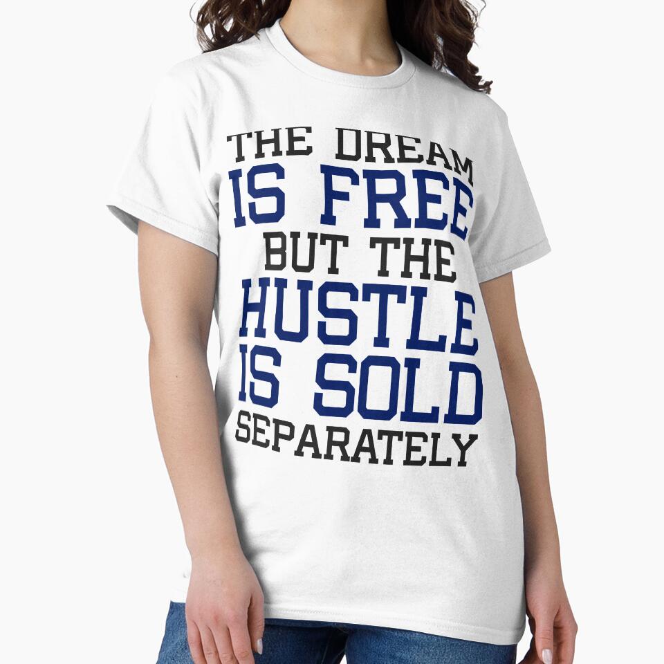 The Dream is free, but the hustle is sold separately by Visualsplendors