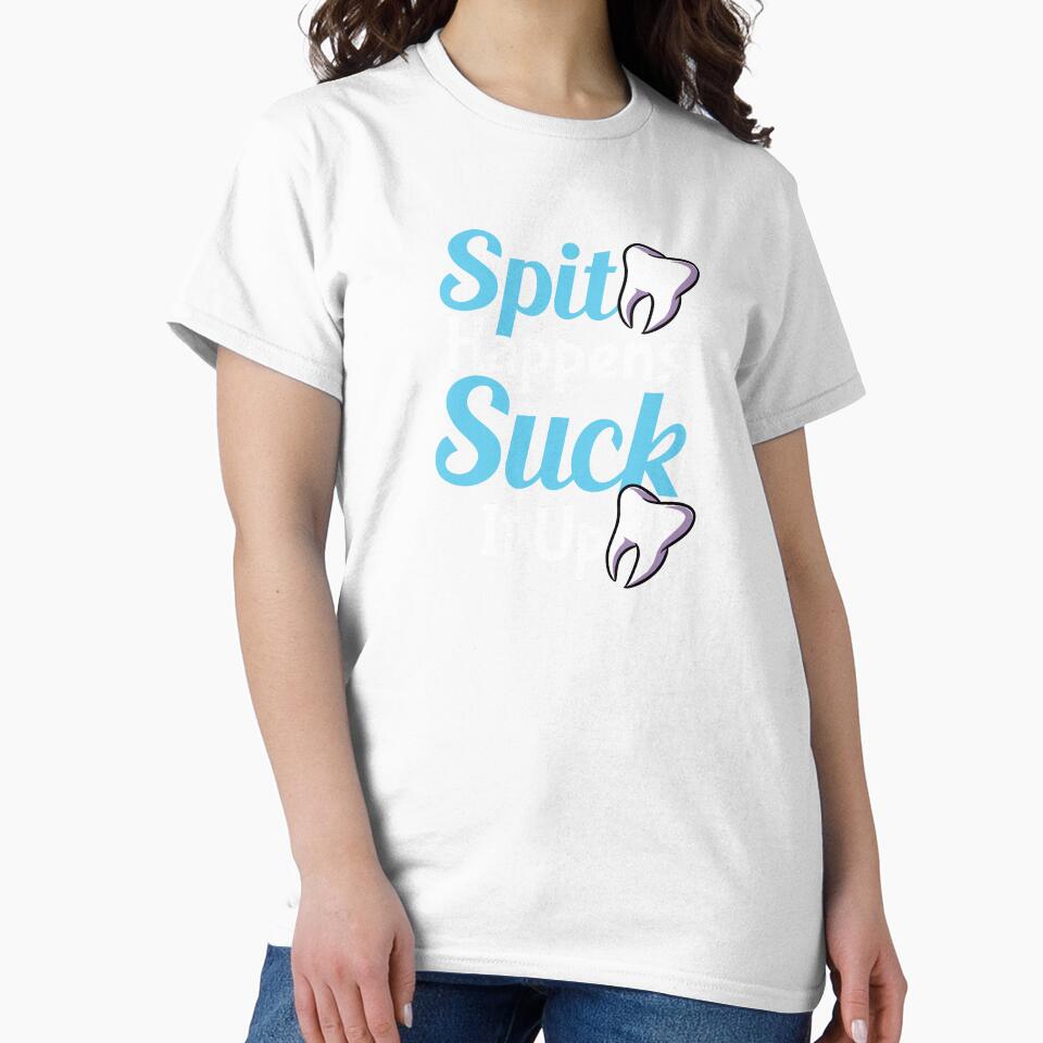 Spit Happens Suck It Up Dentist Dental Assistant by Pubi
