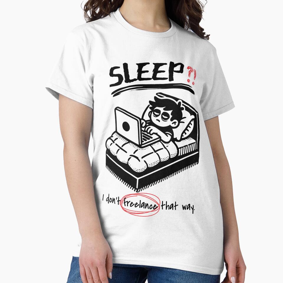 Sleep?! I Don’t Freelance That Way – Funny Work From Home Design by Honominu