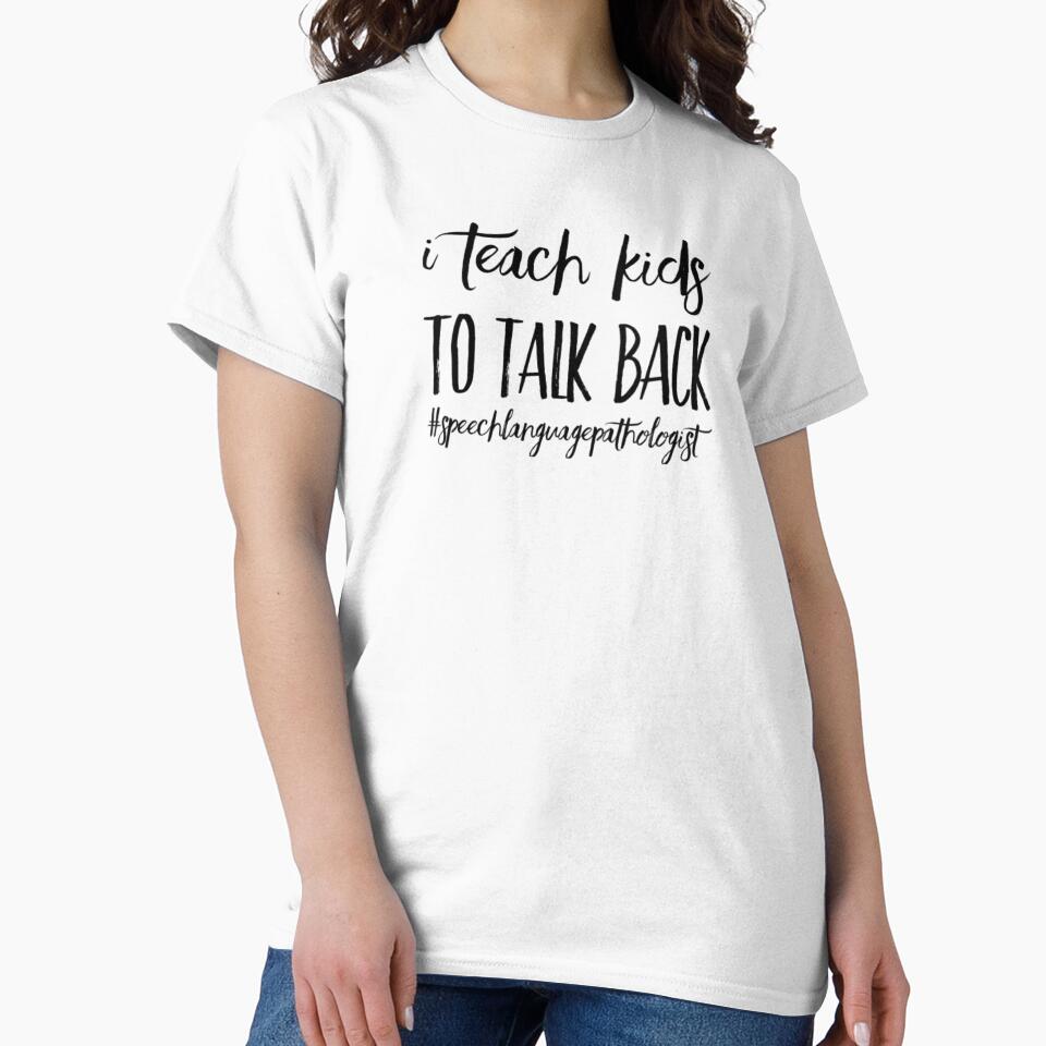 I Teach Kids To Talk Back, SLP, Speech Therapist by tresbelleshirts