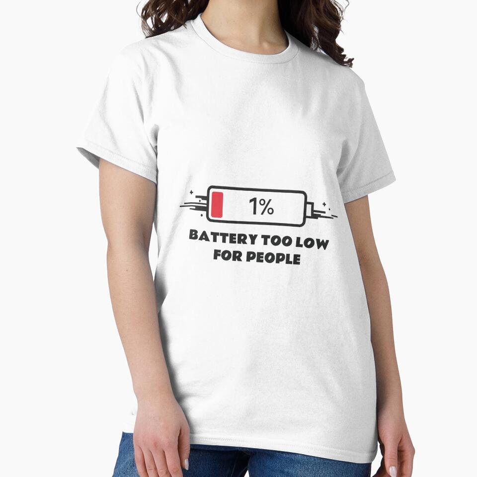 Battery Too Low For People Shirt by DesignTeamHub