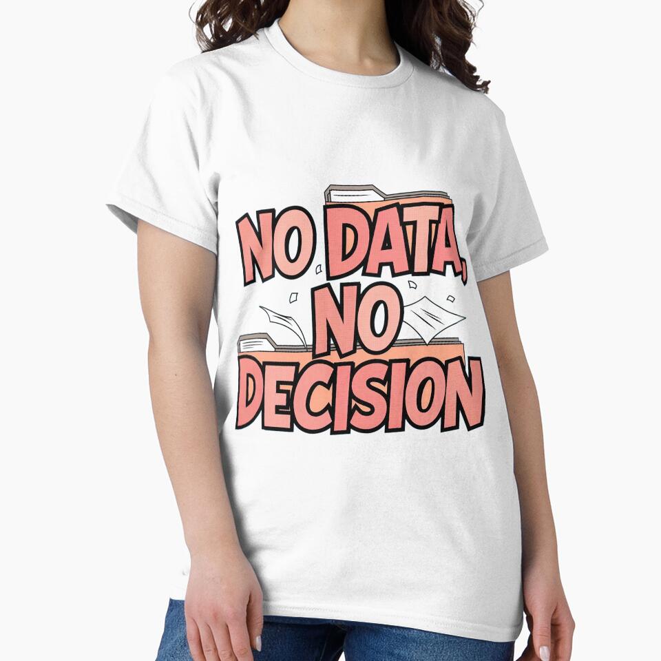No Data, No Decision by Situstshirts