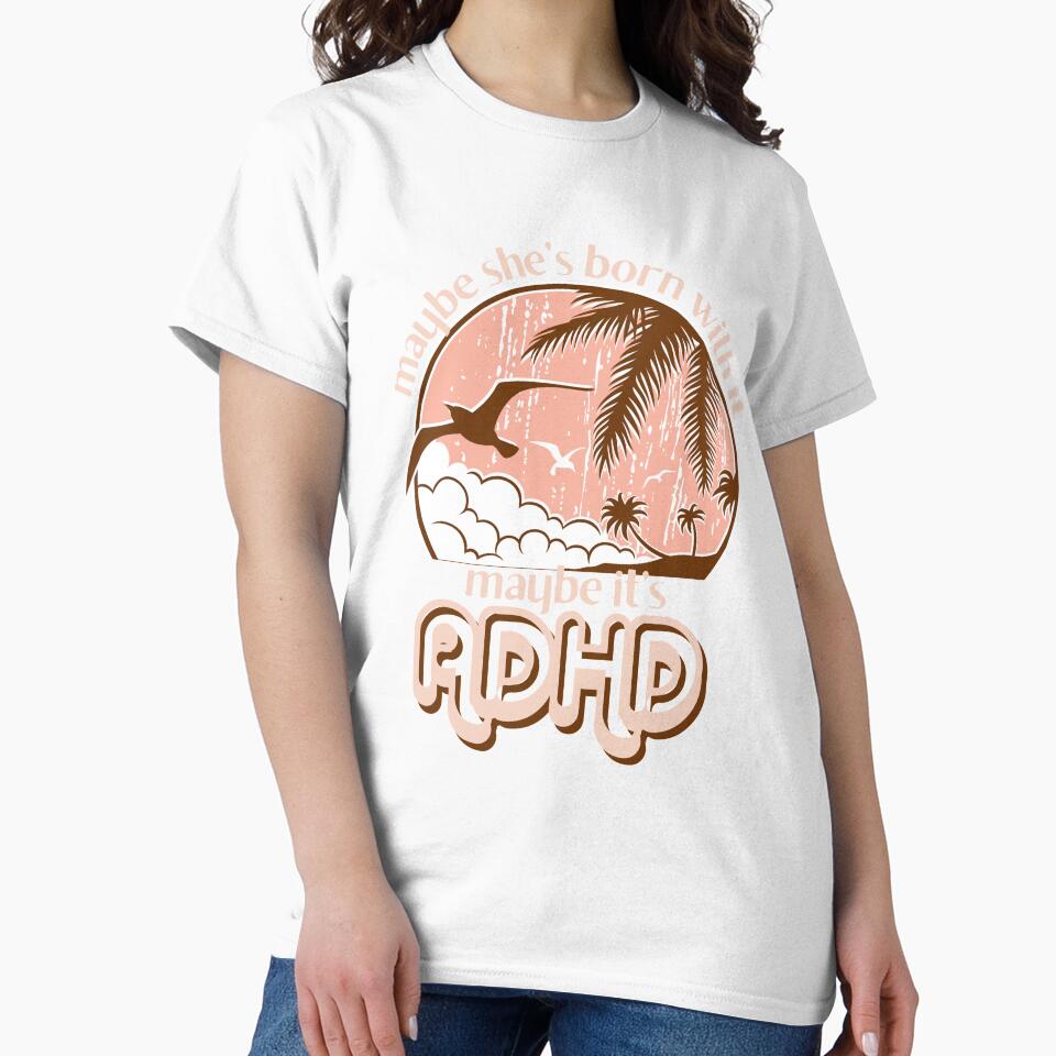 Funny ADHD for Women, Maybe she’s born with it, maybe it’s ADHD, Embrace Your Weird, Neurodivergent by 1stAmendMerch