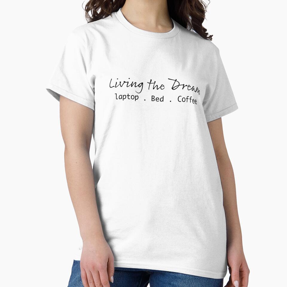Living the Dream Laptop Bed Coffee – Funny Work From Home T-Shirt by tonyhopeirl