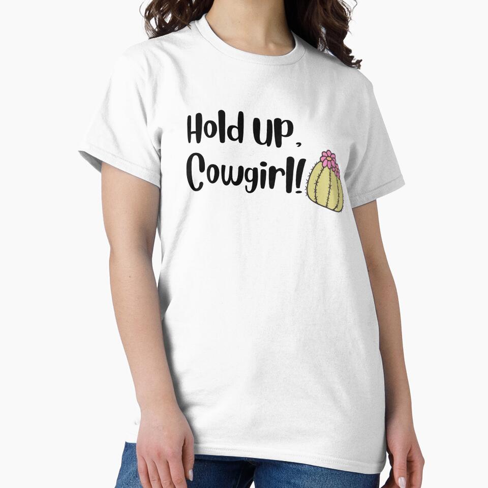Hold Up, Cowgirl! by MyMysTShirts