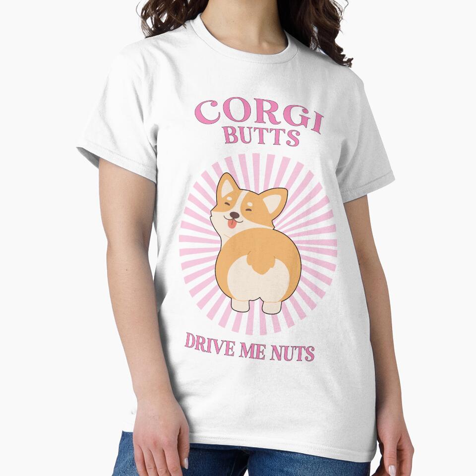Corgi Butts Drive Me Nuts by Caring Hearts