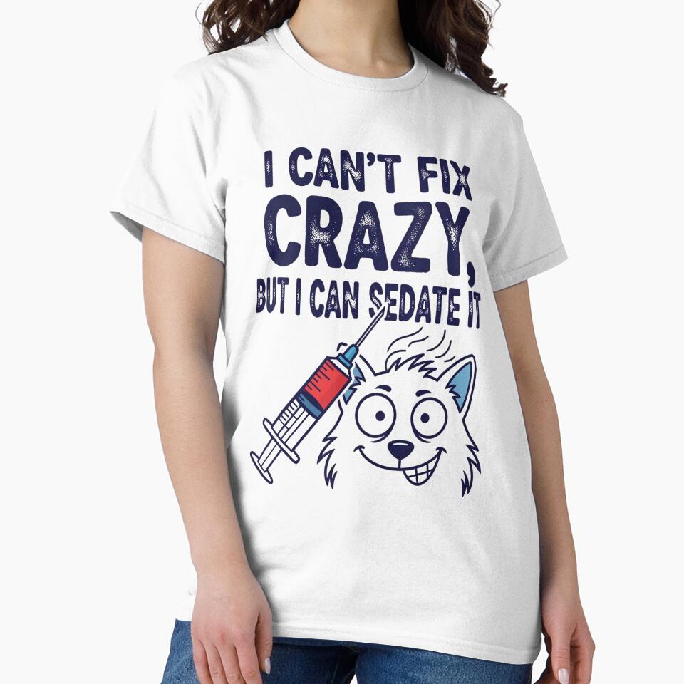 I Can't Fix Crazy, But I Can Sedate It by musthavewords