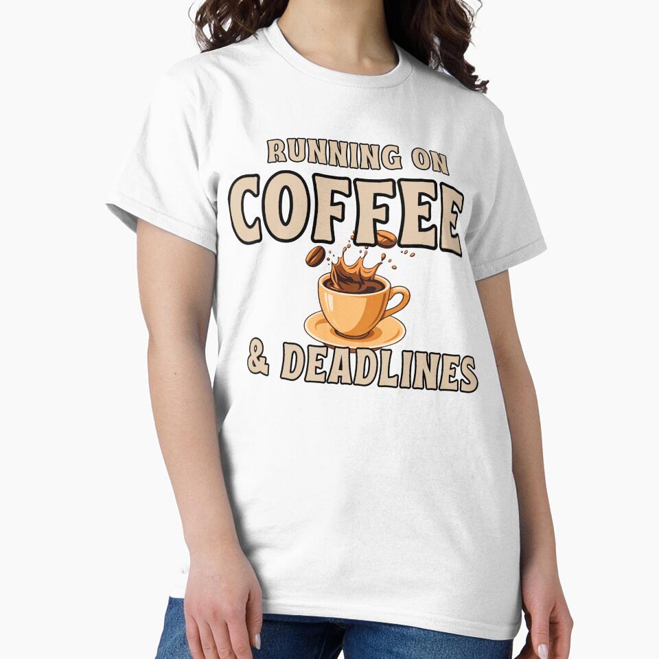 Running On Coffee And Deadlines Shirt – Funny Work Humor Tee by AdicretorDesign