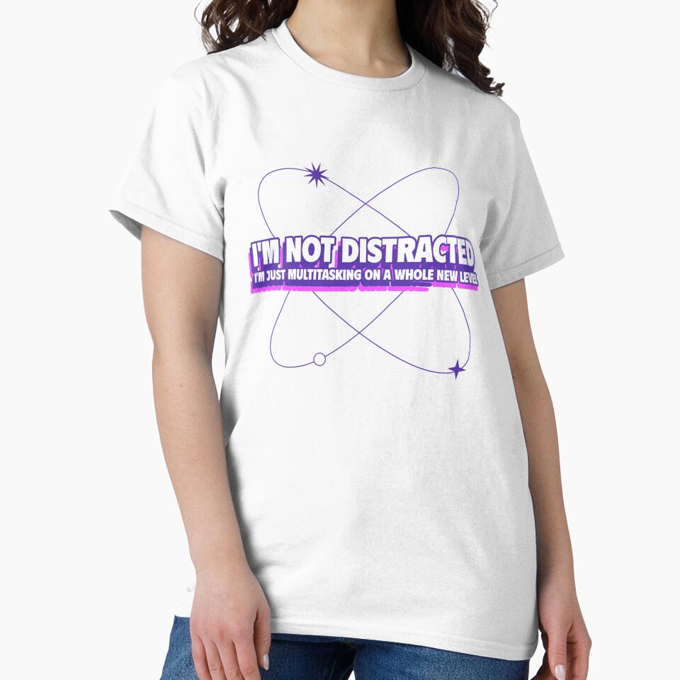 I'm Not Distracted T-shirt by Growyld