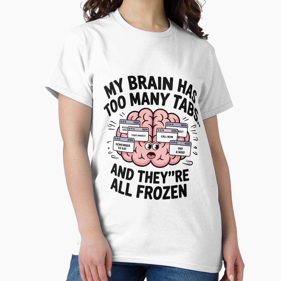 Funny ADHD T-Shirt - My Brain Has Too Many Tabs - Frozen Brain Design - Mental Health Humor - Overthinking Shirt for Neurodivergent Students” by saloui